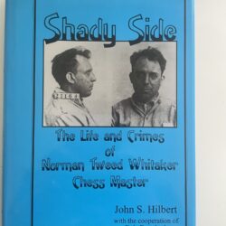 Shady Side - The Life and Crimes of Norman Tweed Whitaker Chess Master