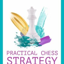Practical Chess Strategy