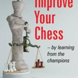Improve Your Chess - By Learning from the Champions