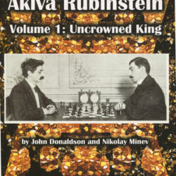 The Life and games of Akiva Rubinstein- vol 1